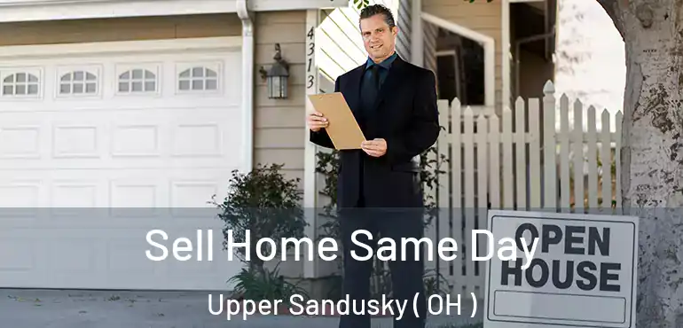  Sell Home Same Day Upper Sandusky ( OH )
