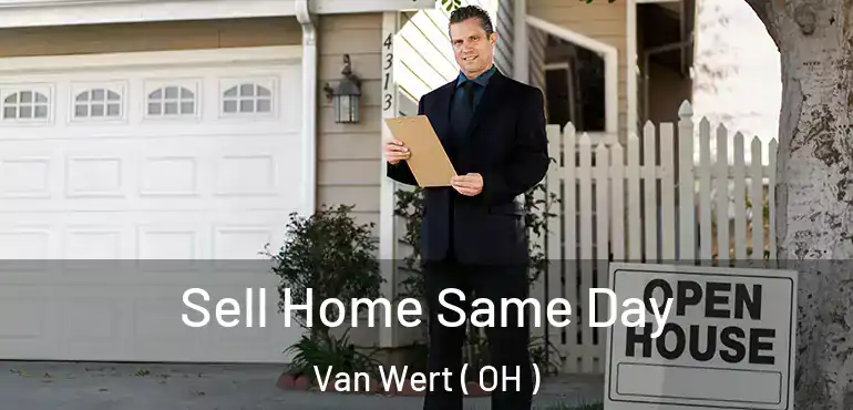  Sell Home Same Day Van Wert ( OH )