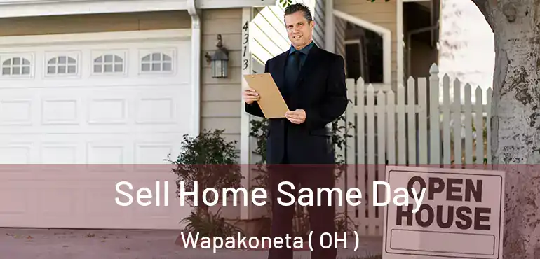 Sell Home Same Day Wapakoneta ( OH )