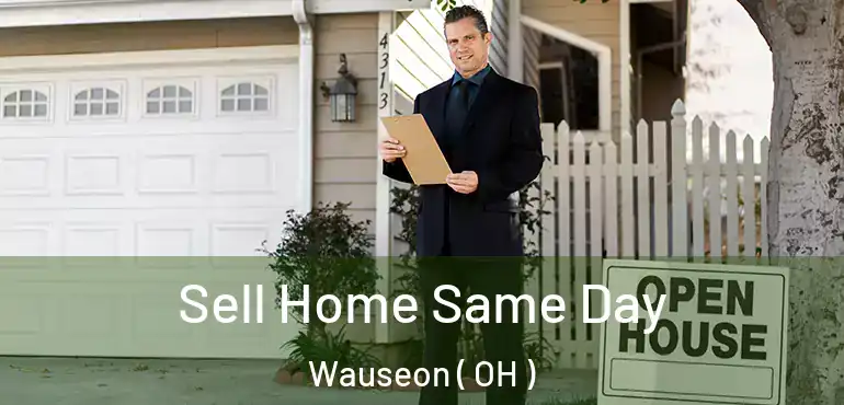  Sell Home Same Day Wauseon ( OH )