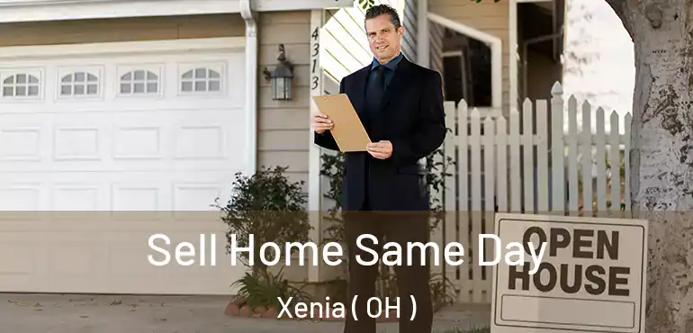  Sell Home Same Day Xenia ( OH )