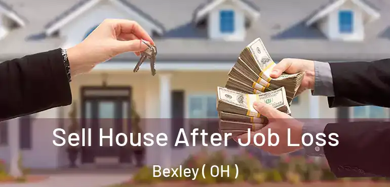  Sell House After Job Loss Bexley ( OH )