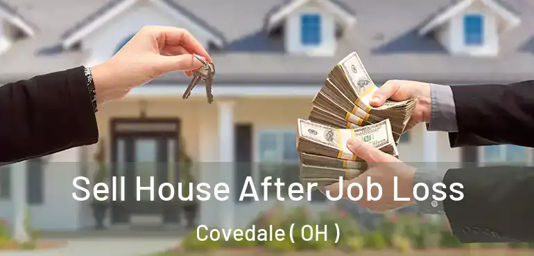  Sell House After Job Loss Covedale ( OH )
