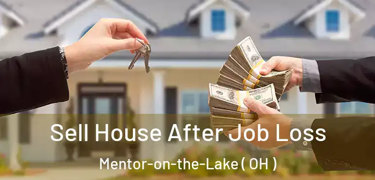 Sell House After Job Loss Mentor-on-the-Lake ( OH )