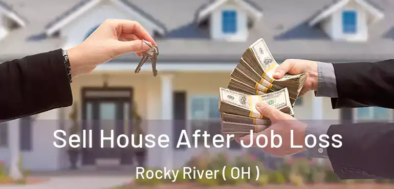  Sell House After Job Loss Rocky River ( OH )