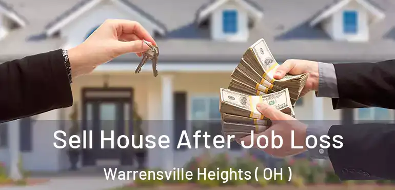  Sell House After Job Loss Warrensville Heights ( OH )