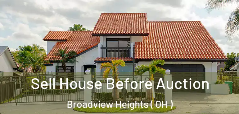  Sell House Before Auction Broadview Heights ( OH )