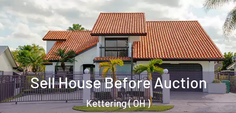  Sell House Before Auction Kettering ( OH )