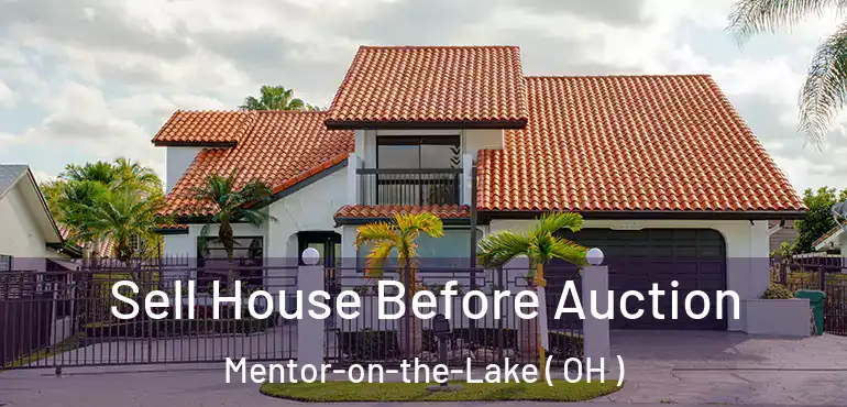  Sell House Before Auction Mentor-on-the-Lake ( OH )