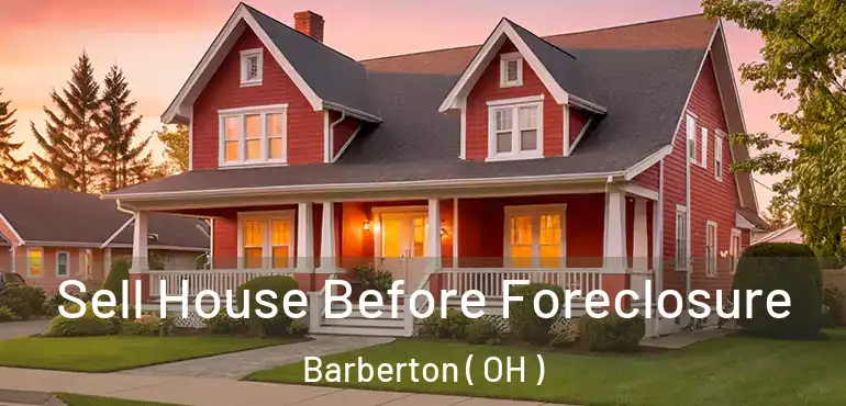  Sell House Before Foreclosure Barberton ( OH )