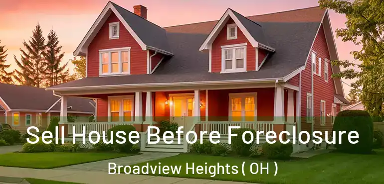  Sell House Before Foreclosure Broadview Heights ( OH )