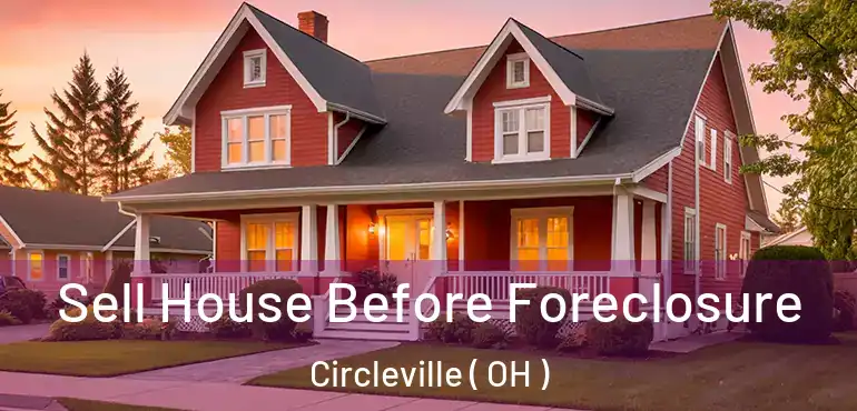  Sell House Before Foreclosure Circleville ( OH )