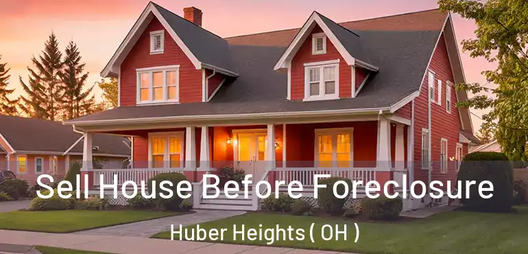  Sell House Before Foreclosure Huber Heights ( OH )