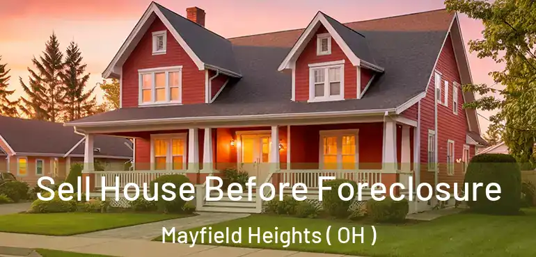  Sell House Before Foreclosure Mayfield Heights ( OH )