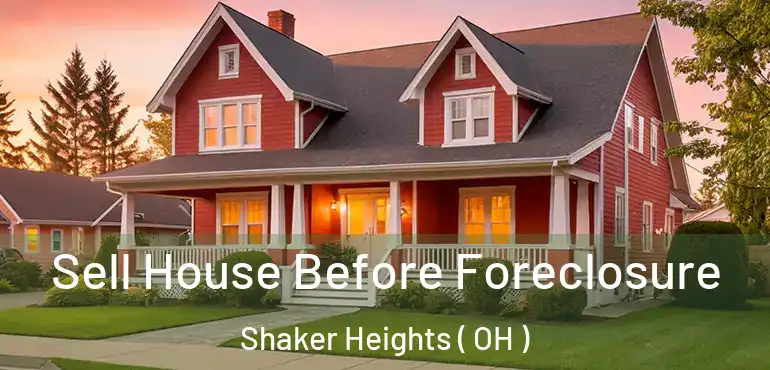  Sell House Before Foreclosure Shaker Heights ( OH )