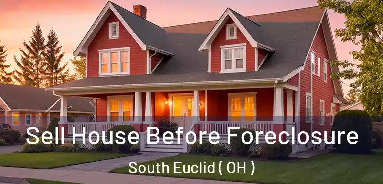  Sell House Before Foreclosure South Euclid ( OH )