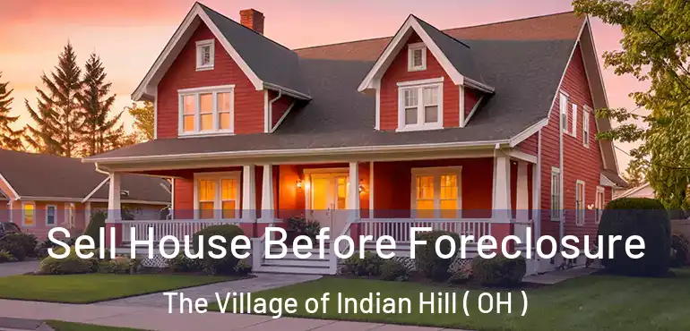  Sell House Before Foreclosure The Village of Indian Hill ( OH )