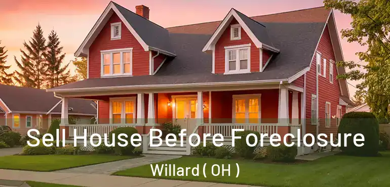  Sell House Before Foreclosure Willard ( OH )