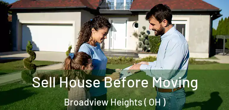  Sell House Before Moving Broadview Heights ( OH )