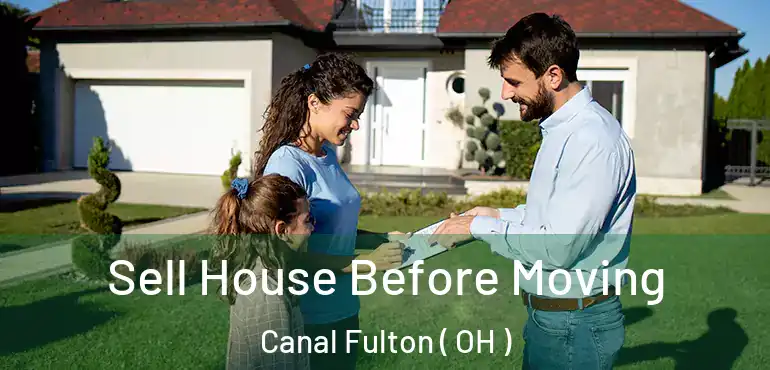  Sell House Before Moving Canal Fulton ( OH )