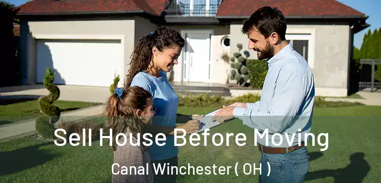  Sell House Before Moving Canal Winchester ( OH )