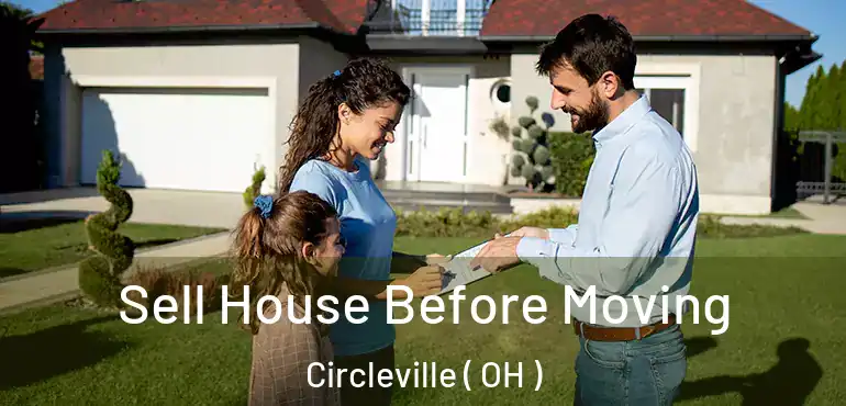  Sell House Before Moving Circleville ( OH )