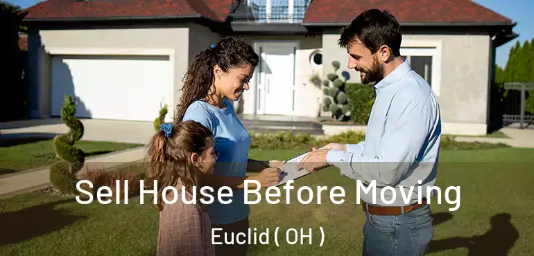  Sell House Before Moving Euclid ( OH )