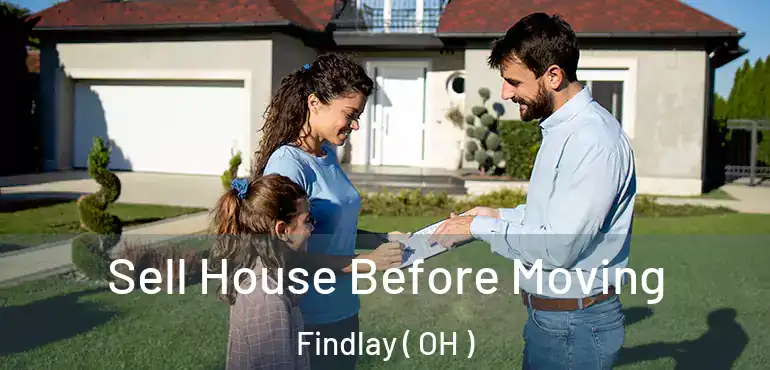  Sell House Before Moving Findlay ( OH )