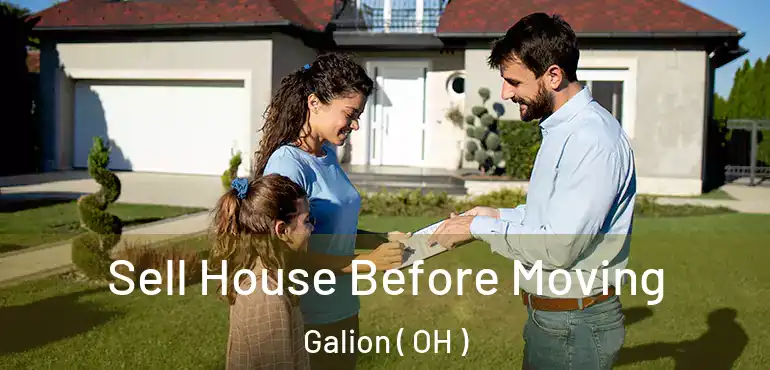  Sell House Before Moving Galion ( OH )