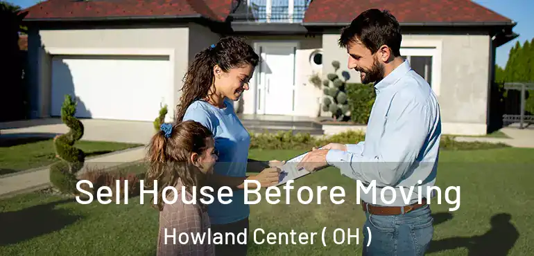  Sell House Before Moving Howland Center ( OH )