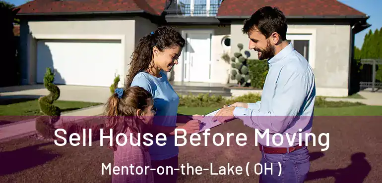  Sell House Before Moving Mentor-on-the-Lake ( OH )