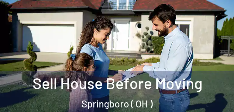  Sell House Before Moving Springboro ( OH )
