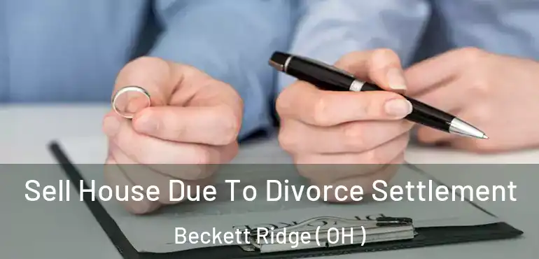  Sell House Due To Divorce Settlement Beckett Ridge ( OH )