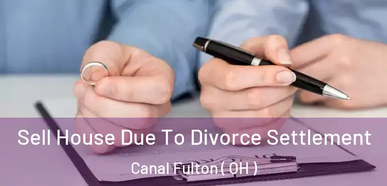  Sell House Due To Divorce Settlement Canal Fulton ( OH )