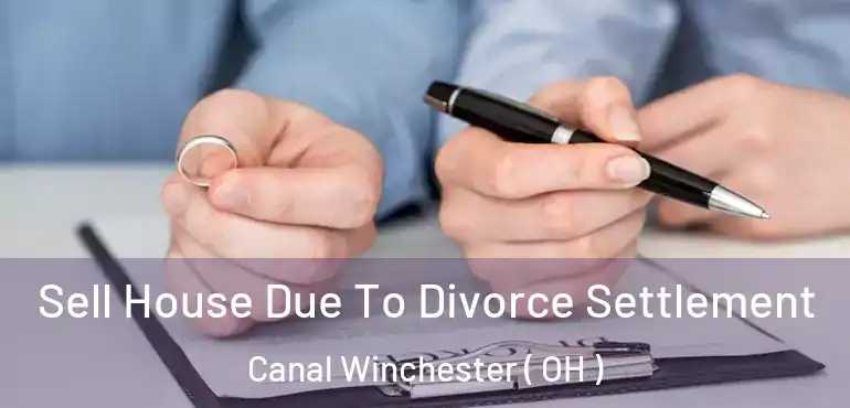  Sell House Due To Divorce Settlement Canal Winchester ( OH )