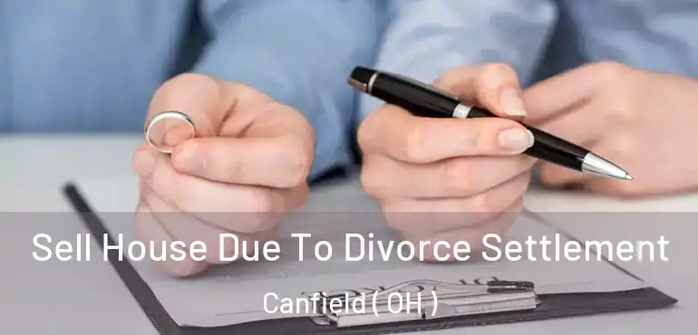  Sell House Due To Divorce Settlement Canfield ( OH )