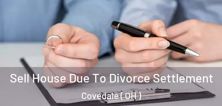 Sell House Due To Divorce Settlement Covedale ( OH )