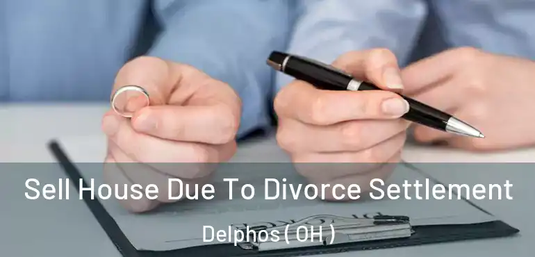  Sell House Due To Divorce Settlement Delphos ( OH )