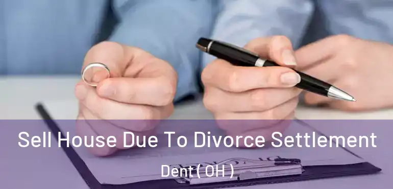  Sell House Due To Divorce Settlement Dent ( OH )