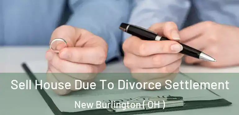  Sell House Due To Divorce Settlement New Burlington ( OH )