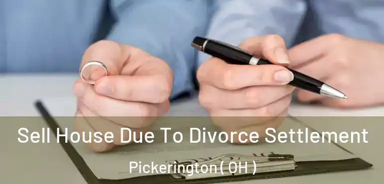  Sell House Due To Divorce Settlement Pickerington ( OH )