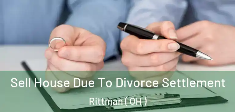  Sell House Due To Divorce Settlement Rittman ( OH )