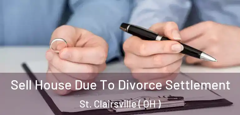  Sell House Due To Divorce Settlement St. Clairsville ( OH )
