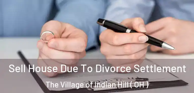  Sell House Due To Divorce Settlement The Village of Indian Hill ( OH )