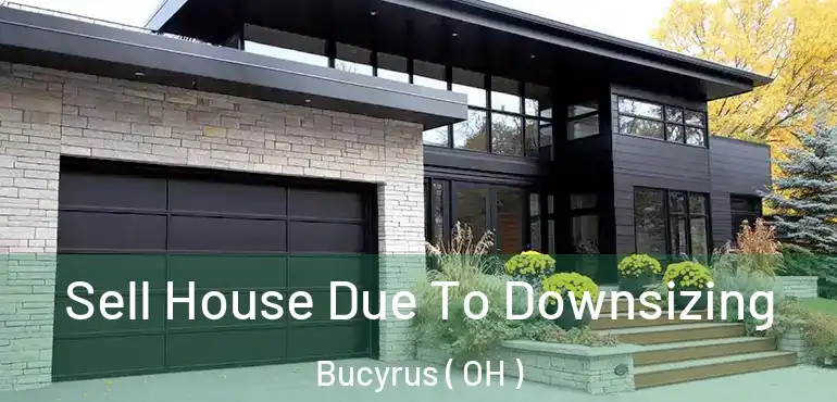  Sell House Due To Downsizing Bucyrus ( OH )