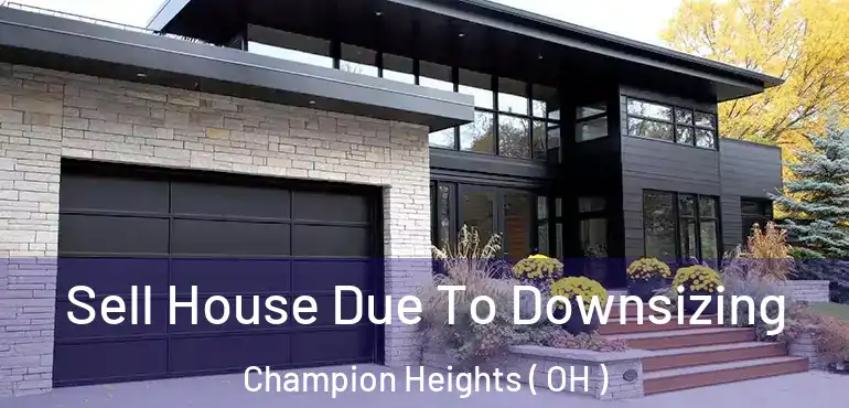  Sell House Due To Downsizing Champion Heights ( OH )
