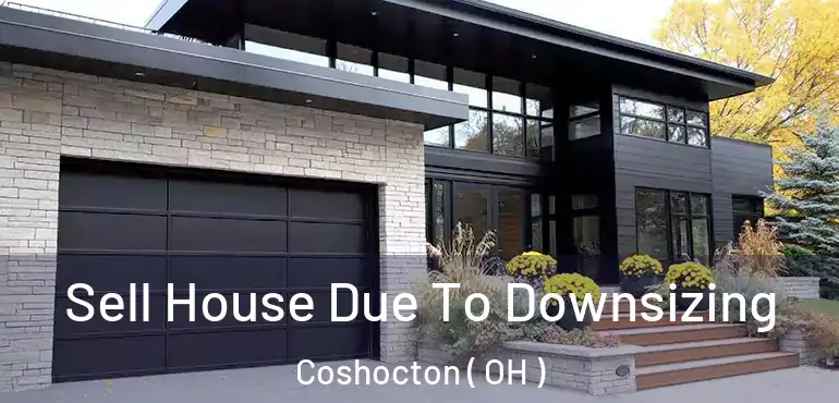  Sell House Due To Downsizing Coshocton ( OH )