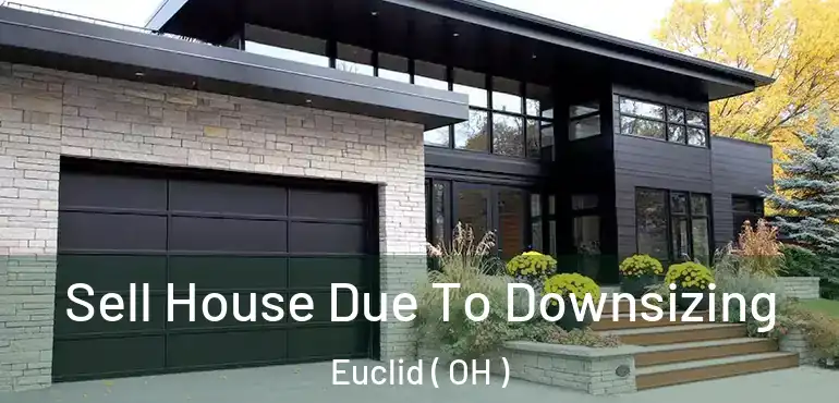  Sell House Due To Downsizing Euclid ( OH )