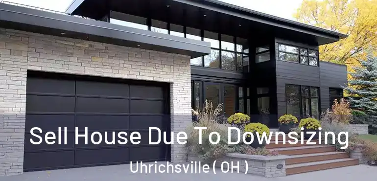  Sell House Due To Downsizing Uhrichsville ( OH )