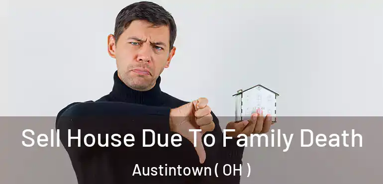  Sell House Due To Family Death Austintown ( OH )